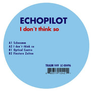 Echopilot : I Don't Think So (12")